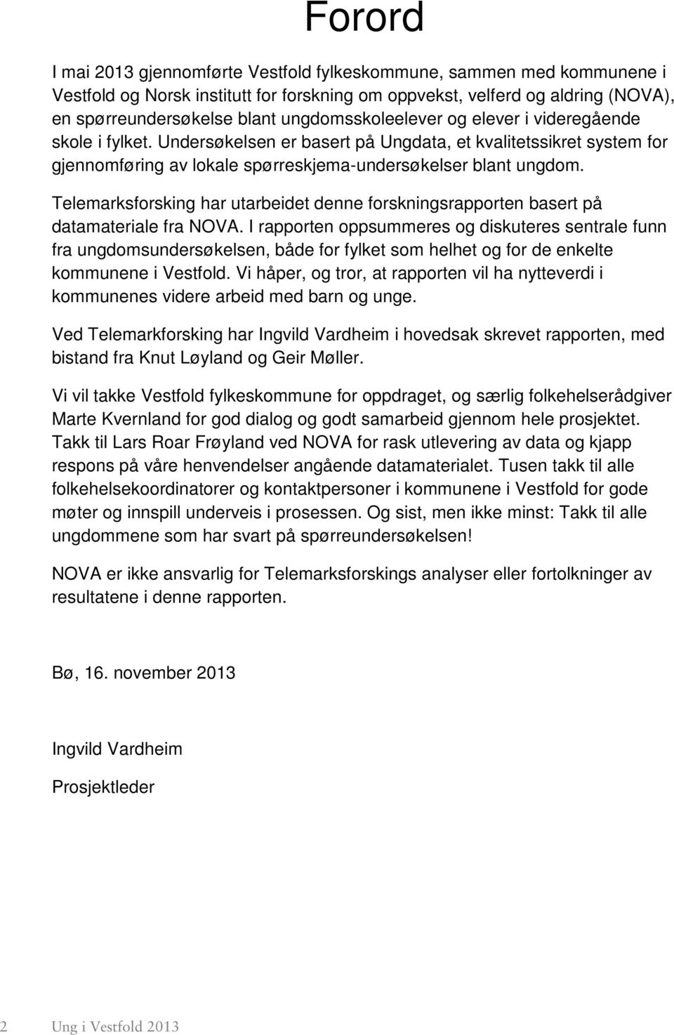 Telemarksforsking har utarbeidet denne forskningsrapporten basert på datamateriale fra NOVA.