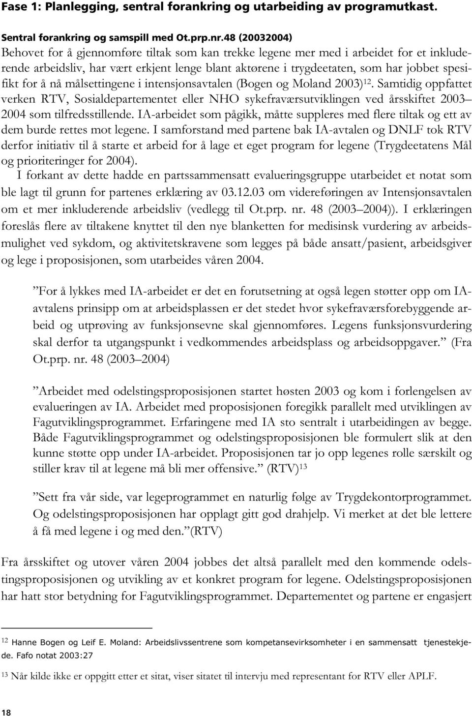 for å nå målsettingene i intensjonsavtalen (Bogen og Moland 2003) 12.