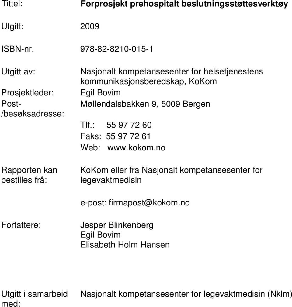 helsetjenestens kommunikasjonsberedskap, KoKom Egil Bovim Møllendalsbakken 9, 5009 Bergen Tlf.