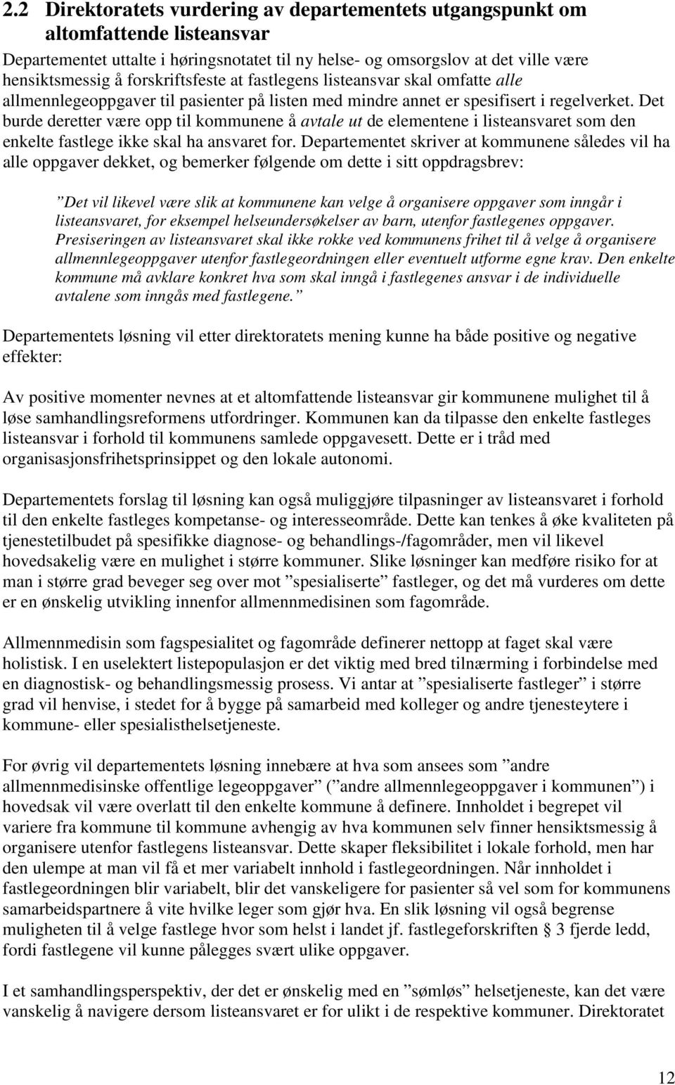 Det burde deretter være opp til kommunene å avtale ut de elementene i listeansvaret som den enkelte fastlege ikke skal ha ansvaret for.