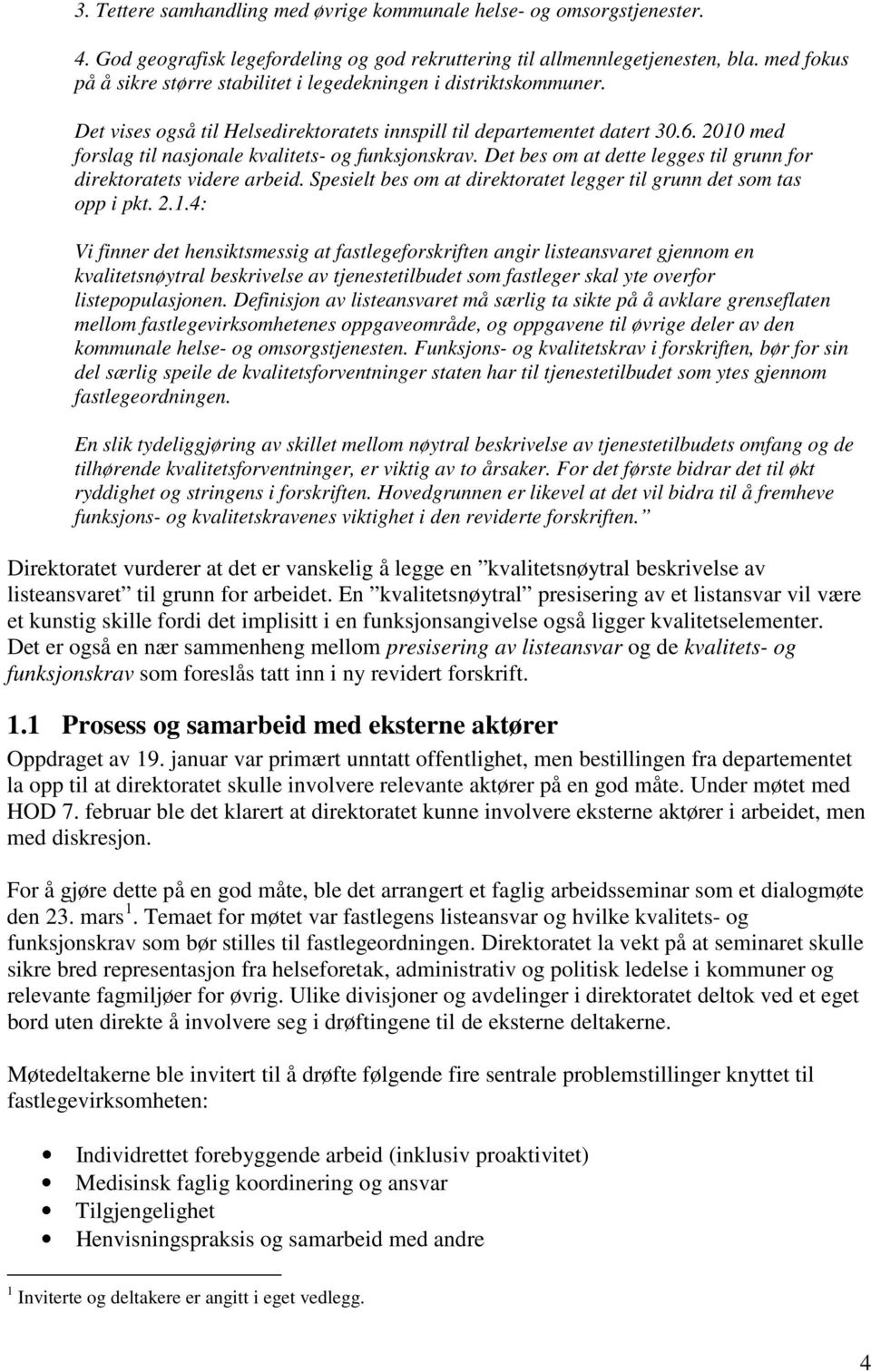 2010 med forslag til nasjonale kvalitets- og funksjonskrav. Det bes om at dette legges til grunn for direktoratets videre arbeid.