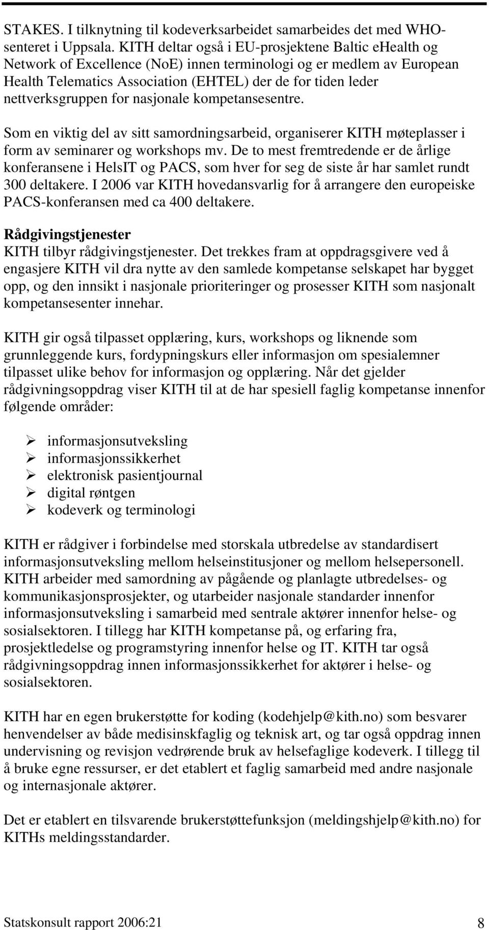 nettverksgruppen for nasjonale kompetansesentre. Som en viktig del av sitt samordningsarbeid, organiserer KITH møteplasser i form av seminarer og workshops mv.