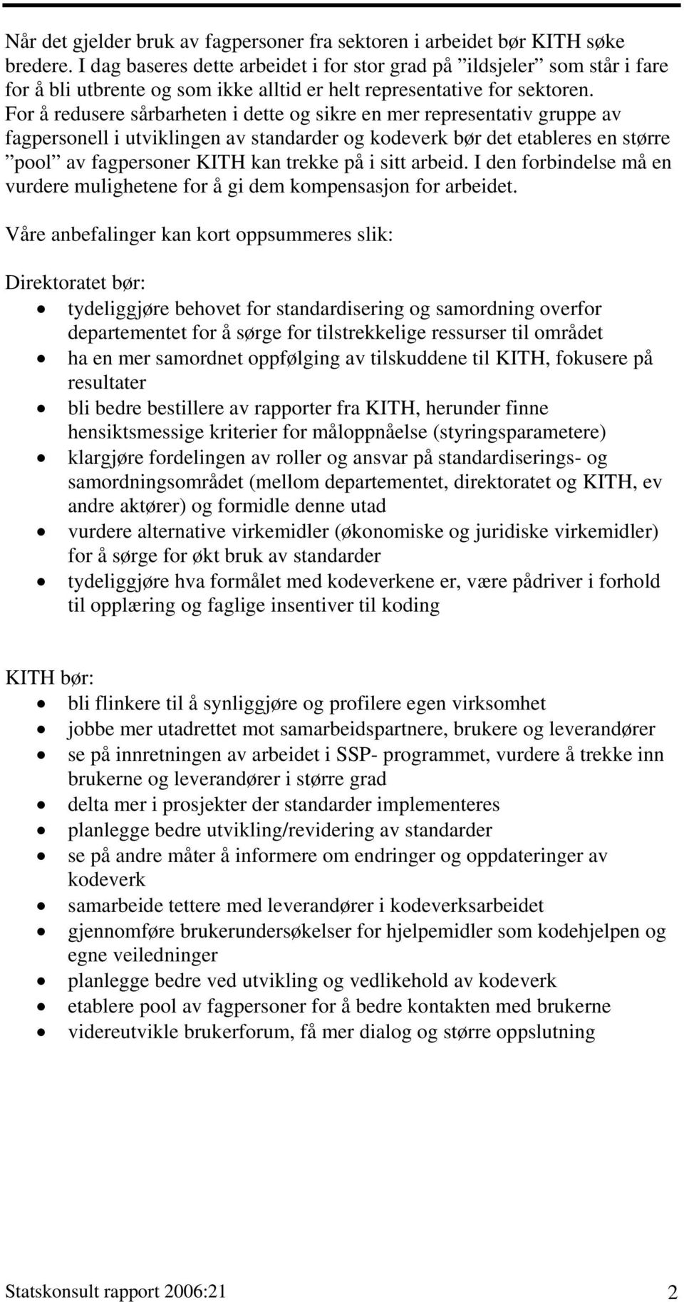 For å redusere sårbarheten i dette og sikre en mer representativ gruppe av fagpersonell i utviklingen av standarder og kodeverk bør det etableres en større pool av fagpersoner KITH kan trekke på i