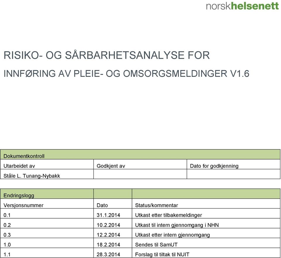 Tunang-Nybakk Endringslogg Versjonsnummer Dato Status/kommentar 0.1 31.1.2014 Utkast etter tilbakemeldinger 0.