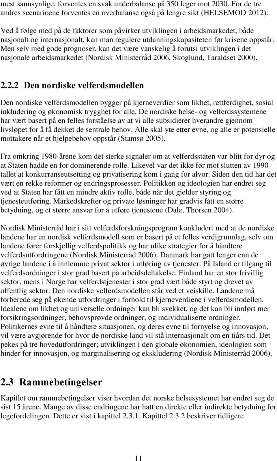 Men selv med gode prognoser, kan det være vanskelig å forutsi utviklingen i det nasjonale arbeidsmarkedet (Nordisk Ministerråd 20