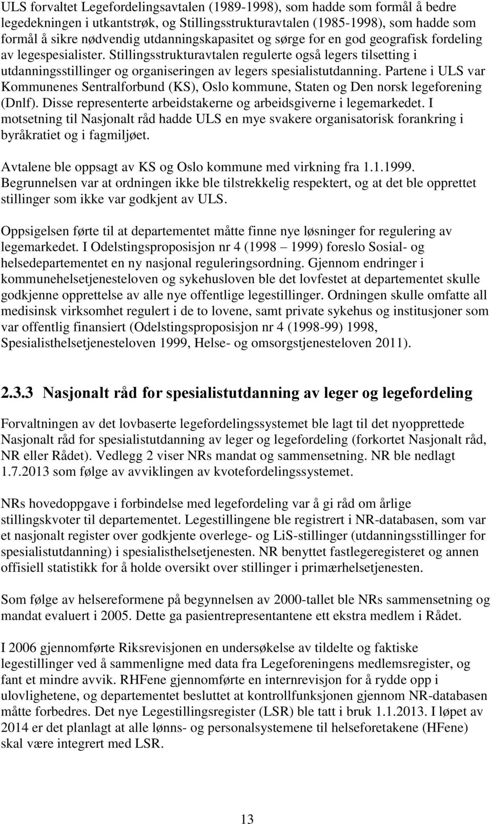 Stillingsstrukturavtalen regulerte også legers tilsetting i utdanningsstillinger og organiseringen av legers spesialistutdanning.