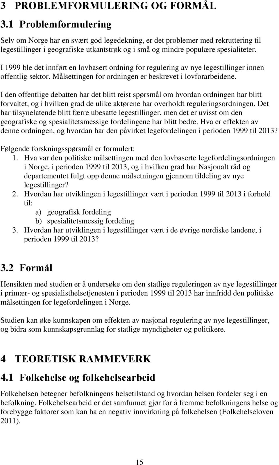 I 1999 ble det innført en lovbasert ordning for regulering av nye legestillinger innen offentlig sektor. Målsettingen for ordningen er beskrevet i lovforarbeidene.