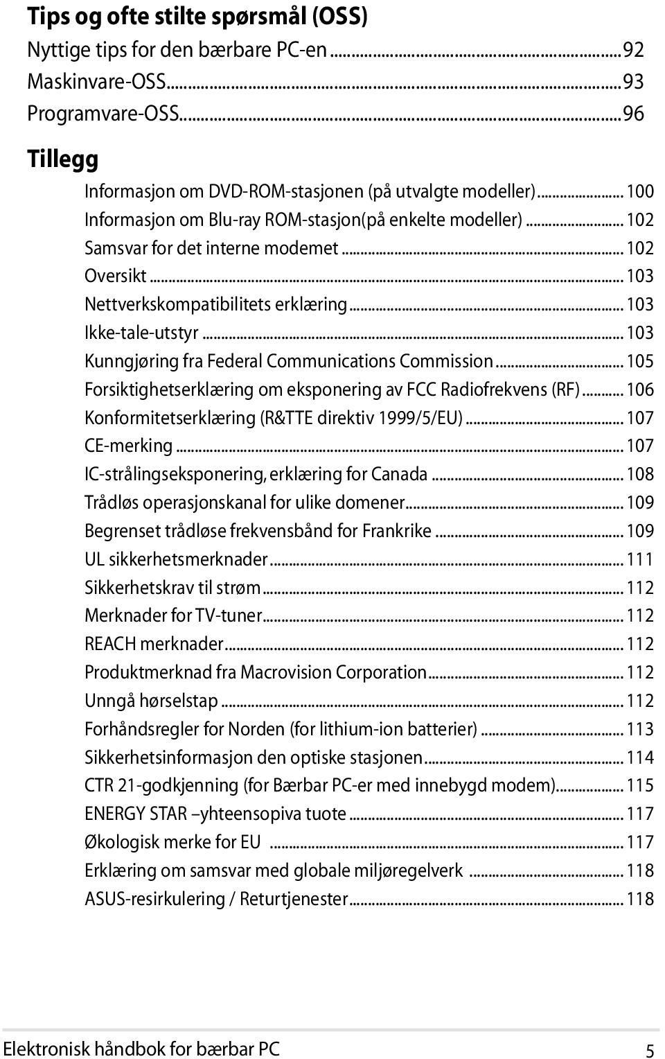 .. 103 Kunngjøring fra Federal Communications Commission... 105 Forsiktighetserklæring om eksponering av FCC Radiofrekvens (RF)... 106 Konformitetserklæring (R&TTE direktiv 1999/5/EU)... 107 CE-merking.