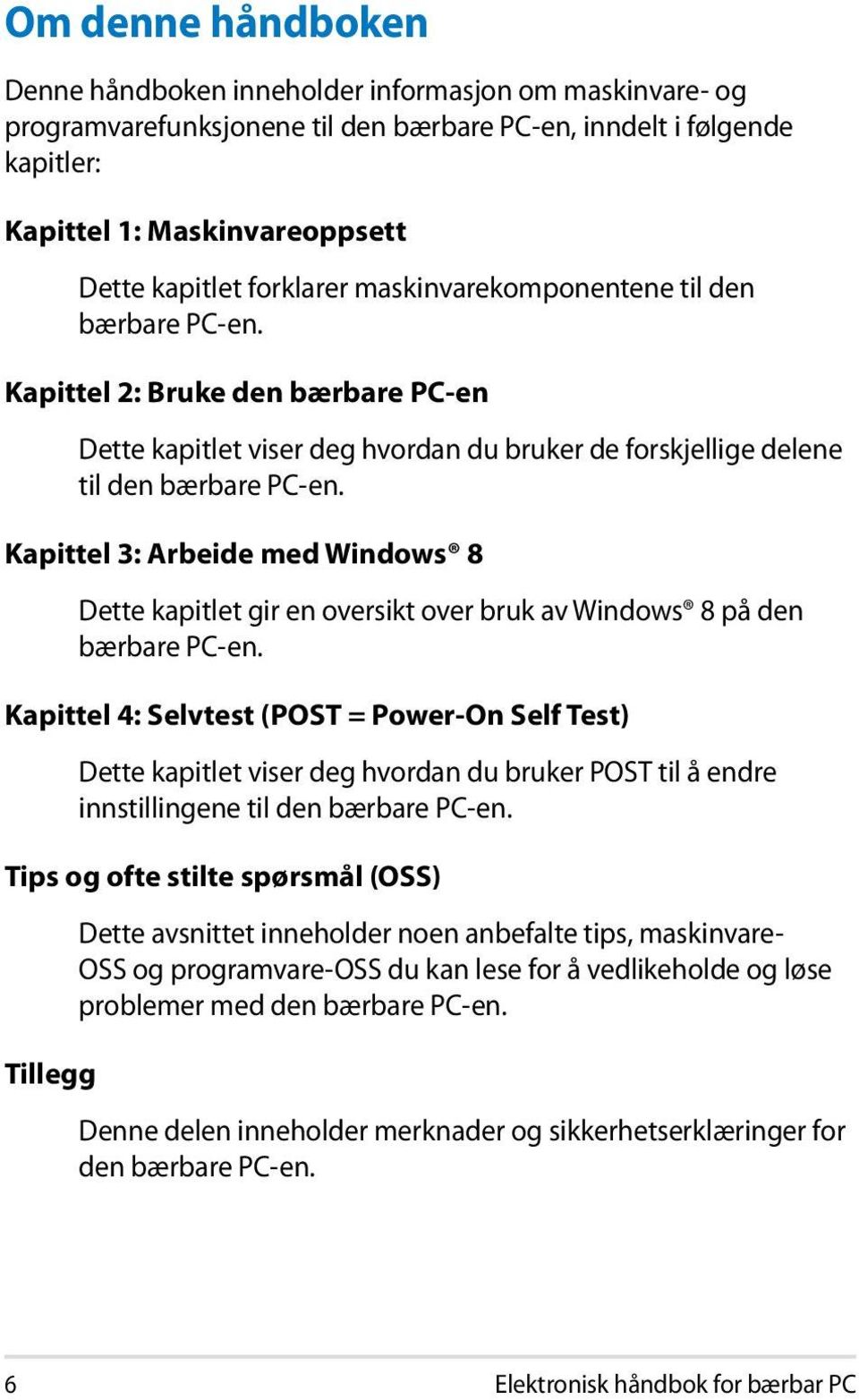 Kapittel 3: Arbeide med Windows 8 Dette kapitlet gir en oversikt over bruk av Windows 8 på den bærbare PC-en.