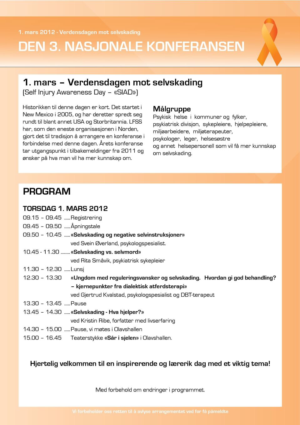 LFSS har, som den eneste organisasjonen i Norden, gjort det til tradisjon å arrangere en konferanse i forbindelse med denne dagen.