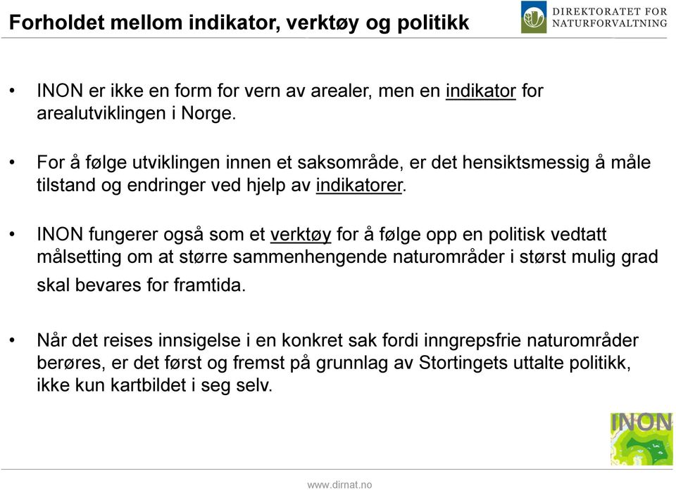 INON fungerer også som et verktøy for å følge opp en politisk vedtatt målsetting om at større sammenhengende naturområder i størst mulig grad skal