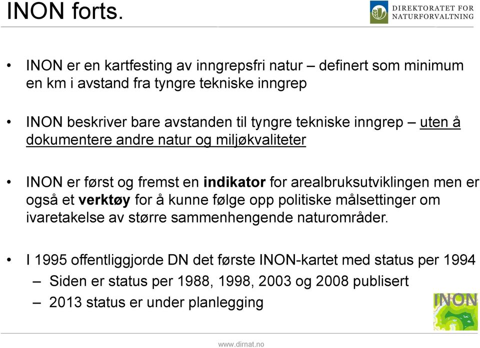 tyngre tekniske inngrep uten å dokumentere andre natur og miljøkvaliteter INON er først og fremst en indikator for arealbruksutviklingen men