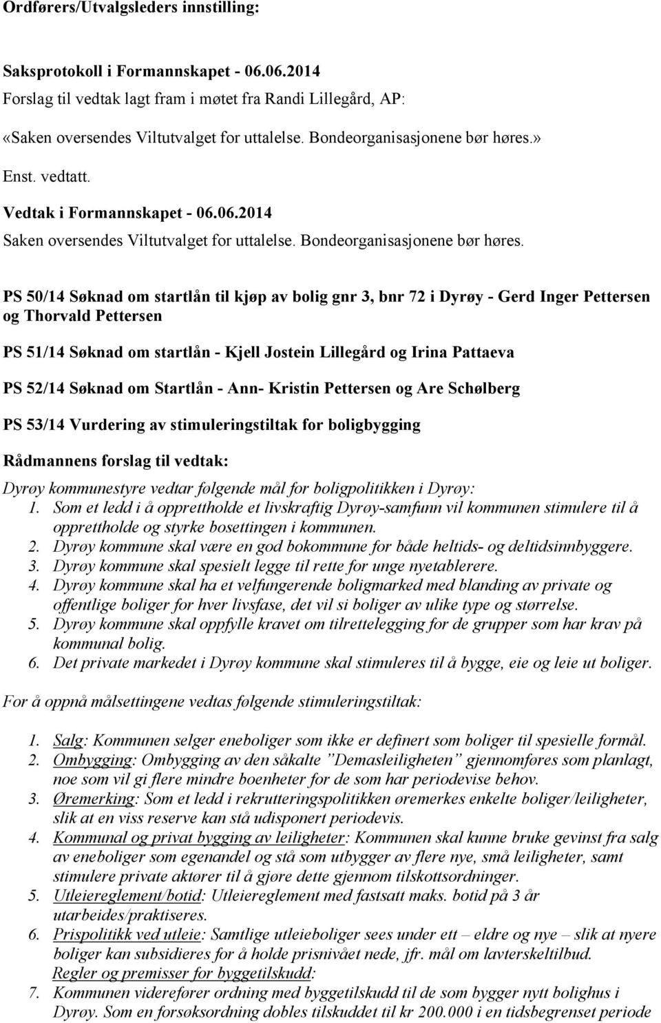 PS 50/14 Søknad om startlån til kjøp av bolig gnr 3, bnr 72 i Dyrøy - Gerd Inger Pettersen og Thorvald Pettersen PS 51/14 Søknad om startlån - Kjell Jostein Lillegård og Irina Pattaeva PS 52/14