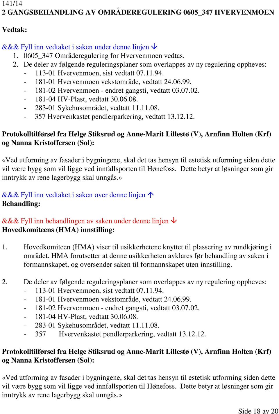 - 283-01 Sykehusområdet, vedtatt 11.11.08. - 357 Hvervenkastet pendlerparkering, vedtatt 13.12.