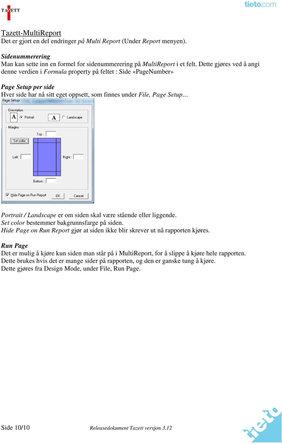 er om siden skal være stående eller liggende. Set color bestemmer bakgrunnsfarge på siden. Hide Page on Run Report gjør at siden ikke blir skrever ut nå rapporten kjøres.