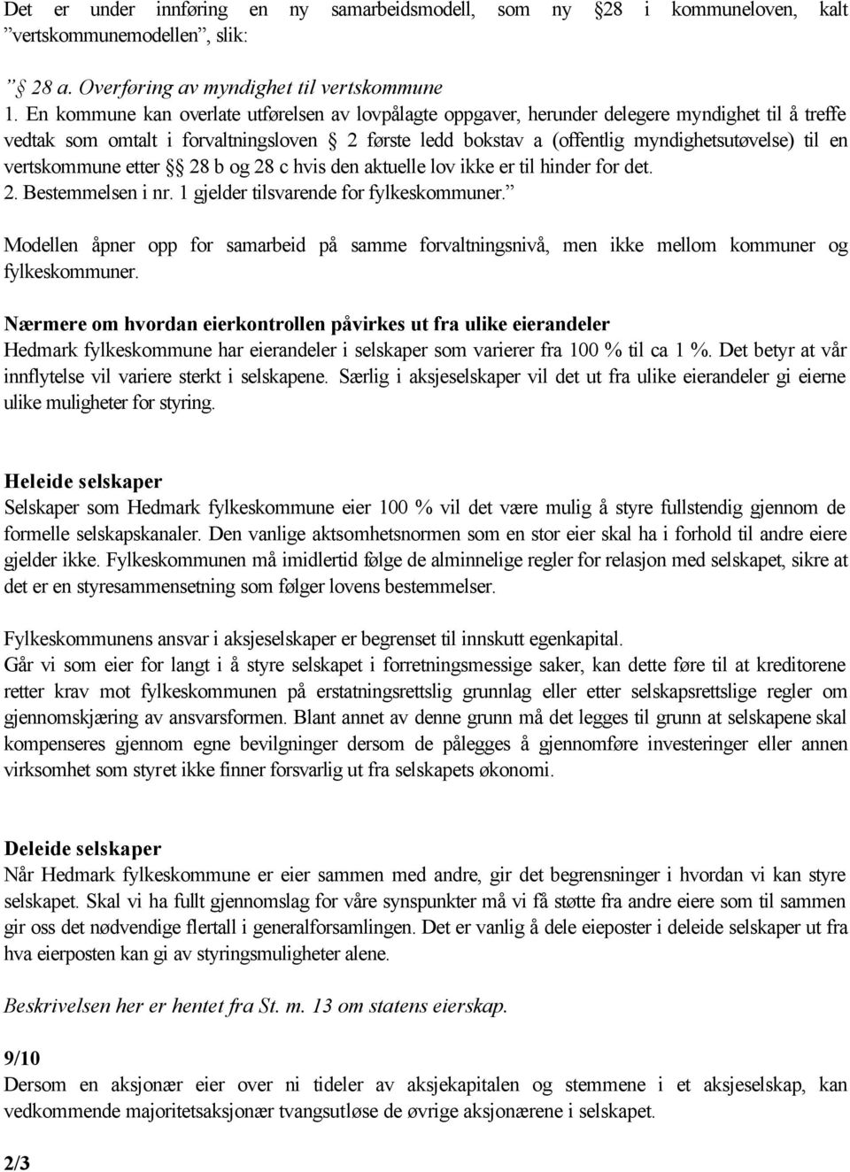 vertskommune etter 28 b og 28 c hvis den aktuelle lov ikke er til hinder for det. 2. Bestemmelsen i nr. 1 gjelder tilsvarende for fylkeskommuner.