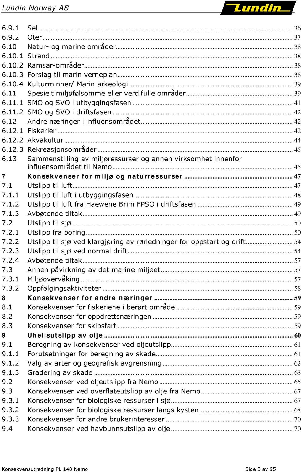 .. 42 6.12.2 Akvakultur... 44 6.12.3 Rekreasjonsområder... 45 6.13 Sammenstilling av miljøressurser og annen virksomhet innenfor influensområdet til Nemo.