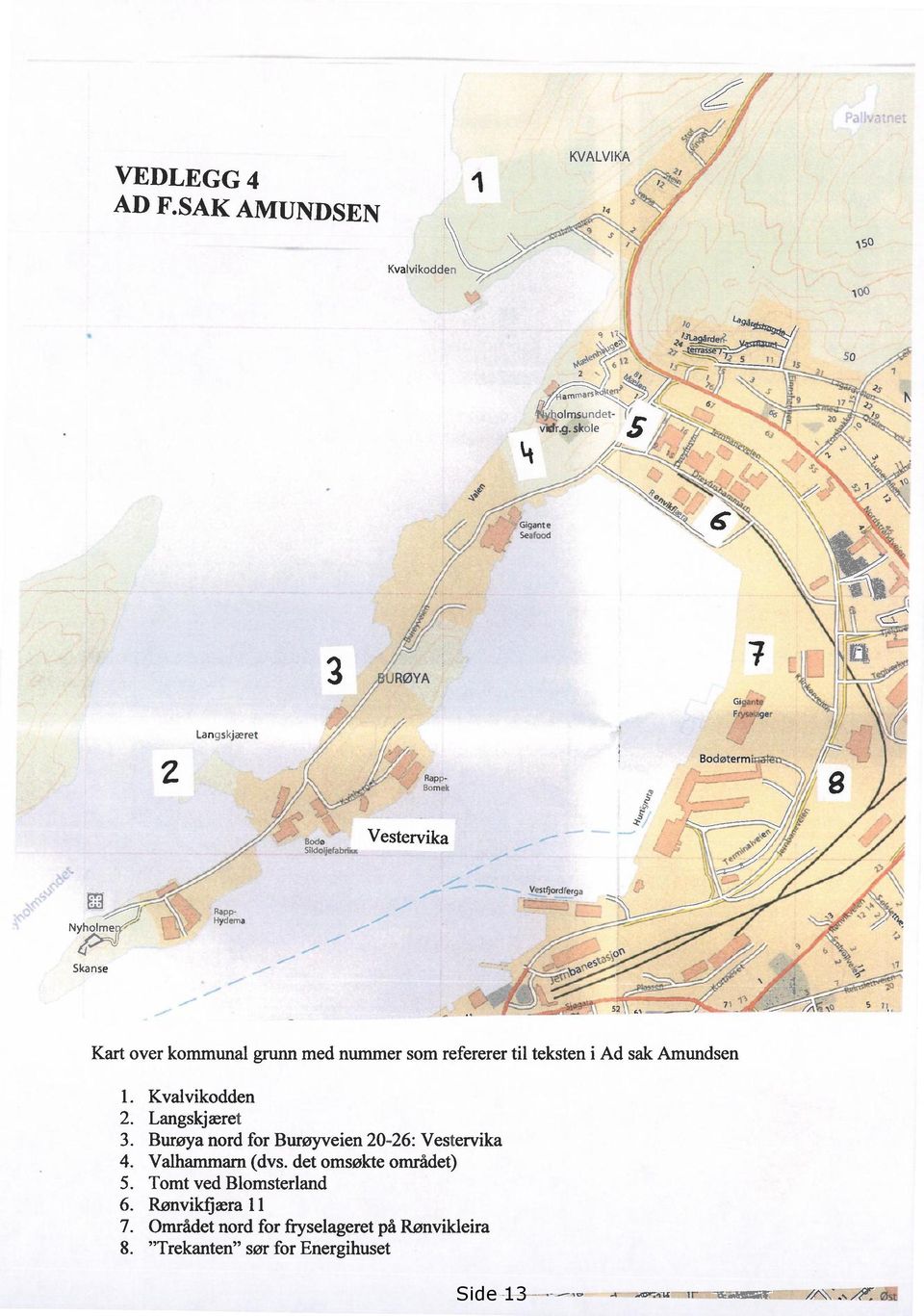 es z Rapp- Hydema Skanse 20 9 17, Kart over kommunal grunn med nummer som refererer til teksten i Ad sak Amundsen 1. Kvalvikodden 2.