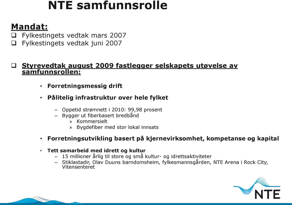 Kommersielt» Bygdefiber med stor lokal innsats Forretningsutvikling basert på kjernevirksomhet, kompetanse og kapital Tett samarbeid med idrett og kultur