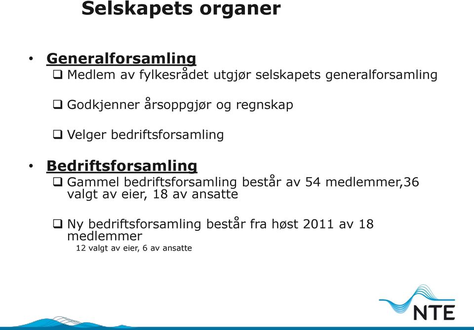 Bedriftsforsamling Gammel bedriftsforsamling består av 54 medlemmer,36 valgt av eier,