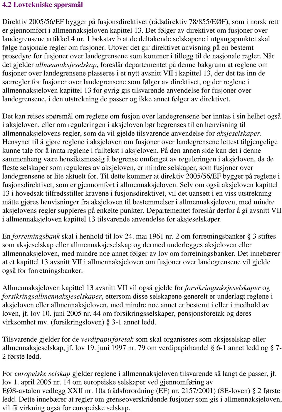 Utover det gir direktivet anvisning på en bestemt prosedyre for fusjoner over landegrensene som kommer i tillegg til de nasjonale regler.