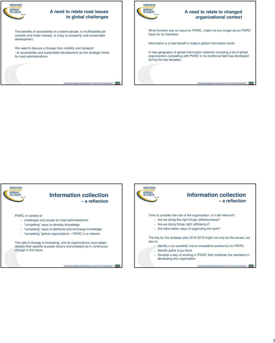We need to discuss a change from mobility and transport - to accessibility and sustainable development as the strategic frame for road administrations What formerly was an issue for PIARC, might not