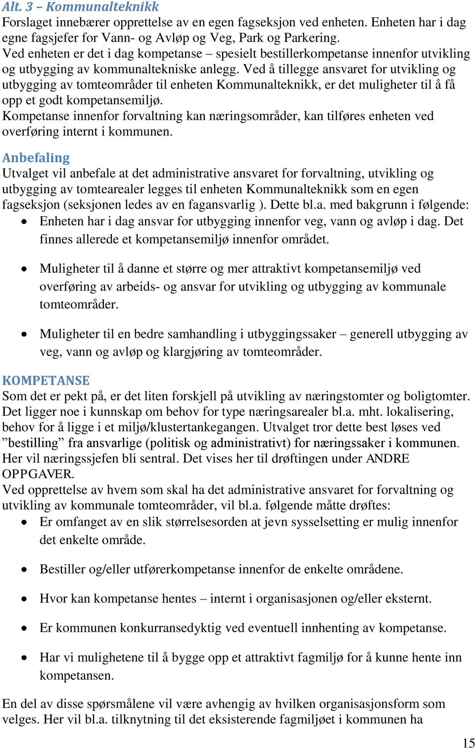 Ved å tillegge ansvaret for utvikling og utbygging av tomteområder til enheten Kommunalteknikk, er det muligheter til å få opp et godt kompetansemiljø.