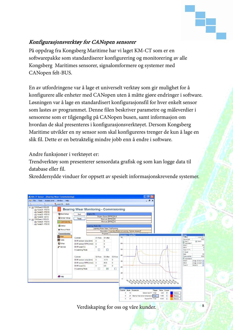 En av utfordringene var å lage et universelt verktøy som gir mulighet for å konfigurere alle enheter med CANopen uten å måtte gjøre endringer i software.