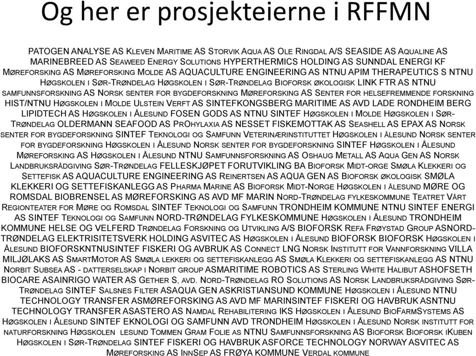 SAMFUNNSFORSKNING AS NORSK SENTER FOR BYGDEFORSKNING MØREFORSKING AS SENTER FOR HELSEFREMMENDE FORSKNING HIST/NTNU HØGSKOLEN I MOLDE ULSTEIN VERFT AS SINTEFKONGSBERG MARITIME AS AVD LADE RONDHEIM