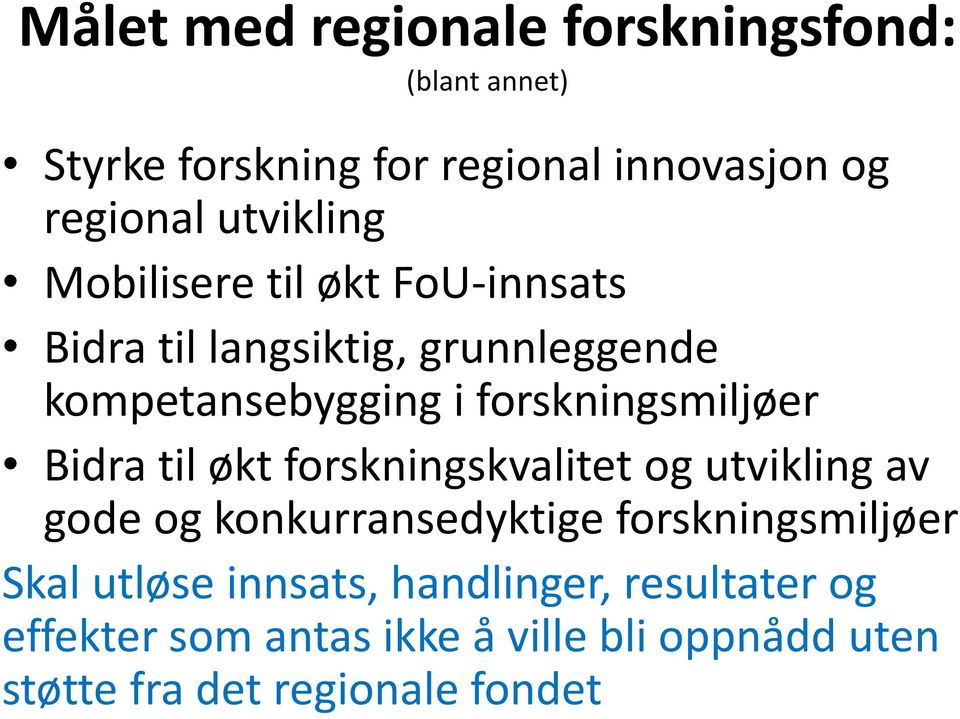 forskningsmiljøer Bidra til økt forskningskvalitet og utvikling av gode og konkurransedyktige