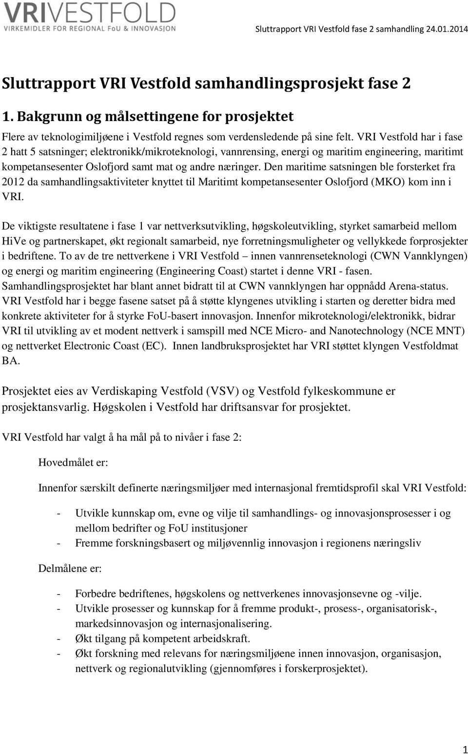 Den maritime satsningen ble forsterket fra 2012 da samhandlingsaktiviteter knyttet til Maritimt kompetansesenter Oslofjord (MKO) kom inn i VRI.