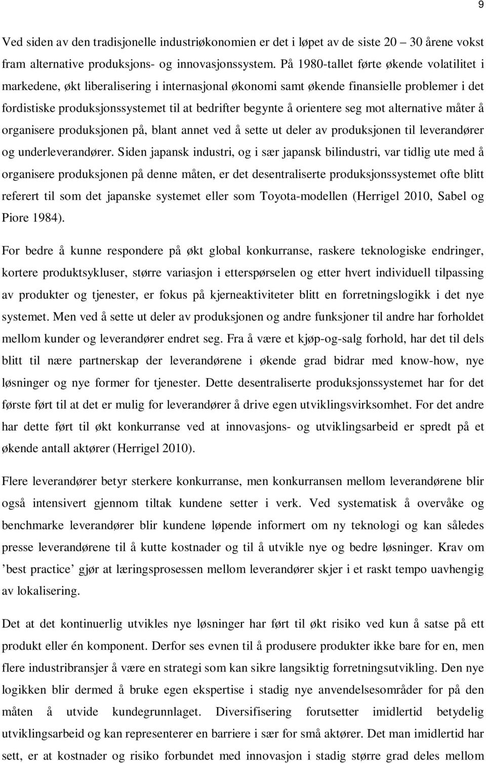 orientere seg mot alternative måter å organisere produksjonen på, blant annet ved å sette ut deler av produksjonen til leverandører og underleverandører.