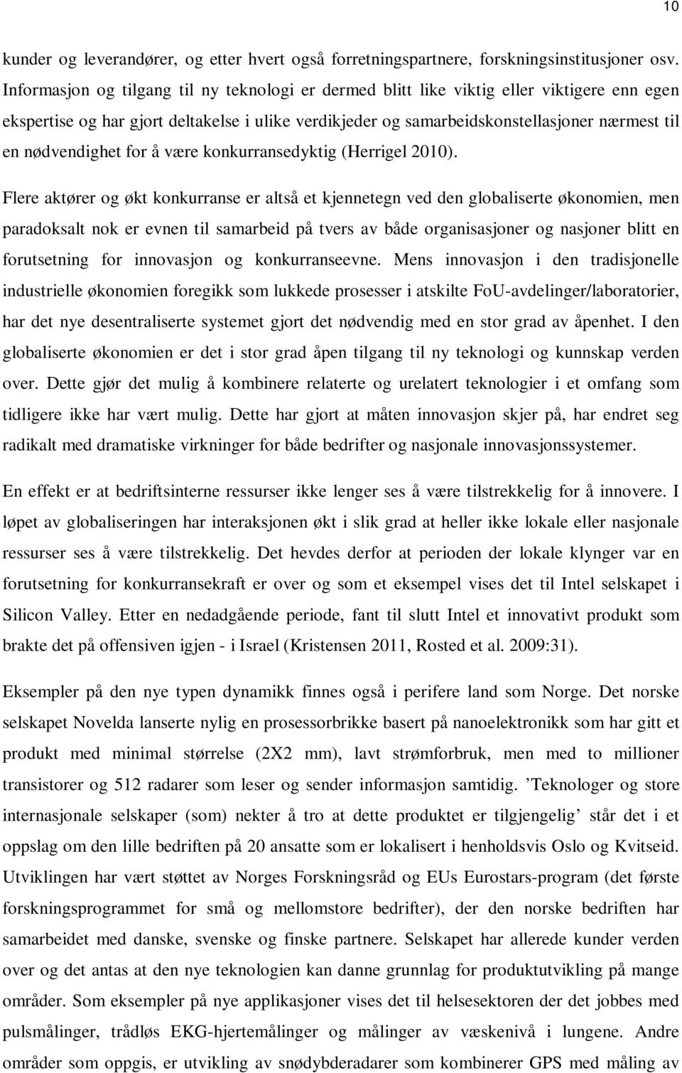 nødvendighet for å være konkurransedyktig (Herrigel 2010).