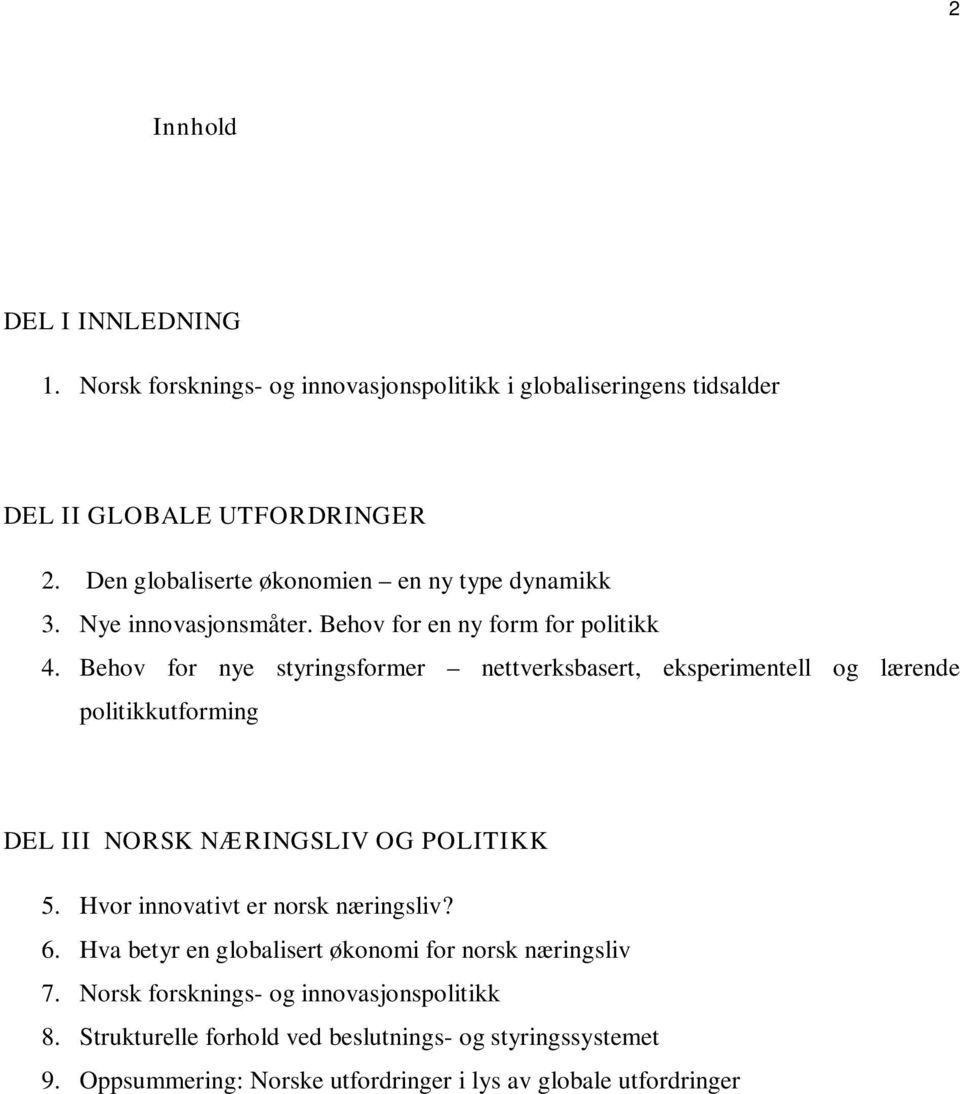 Behov for nye styringsformer nettverksbasert, eksperimentell og lærende politikkutforming DEL III NORSK NÆRINGSLIV OG POLITIKK 5.