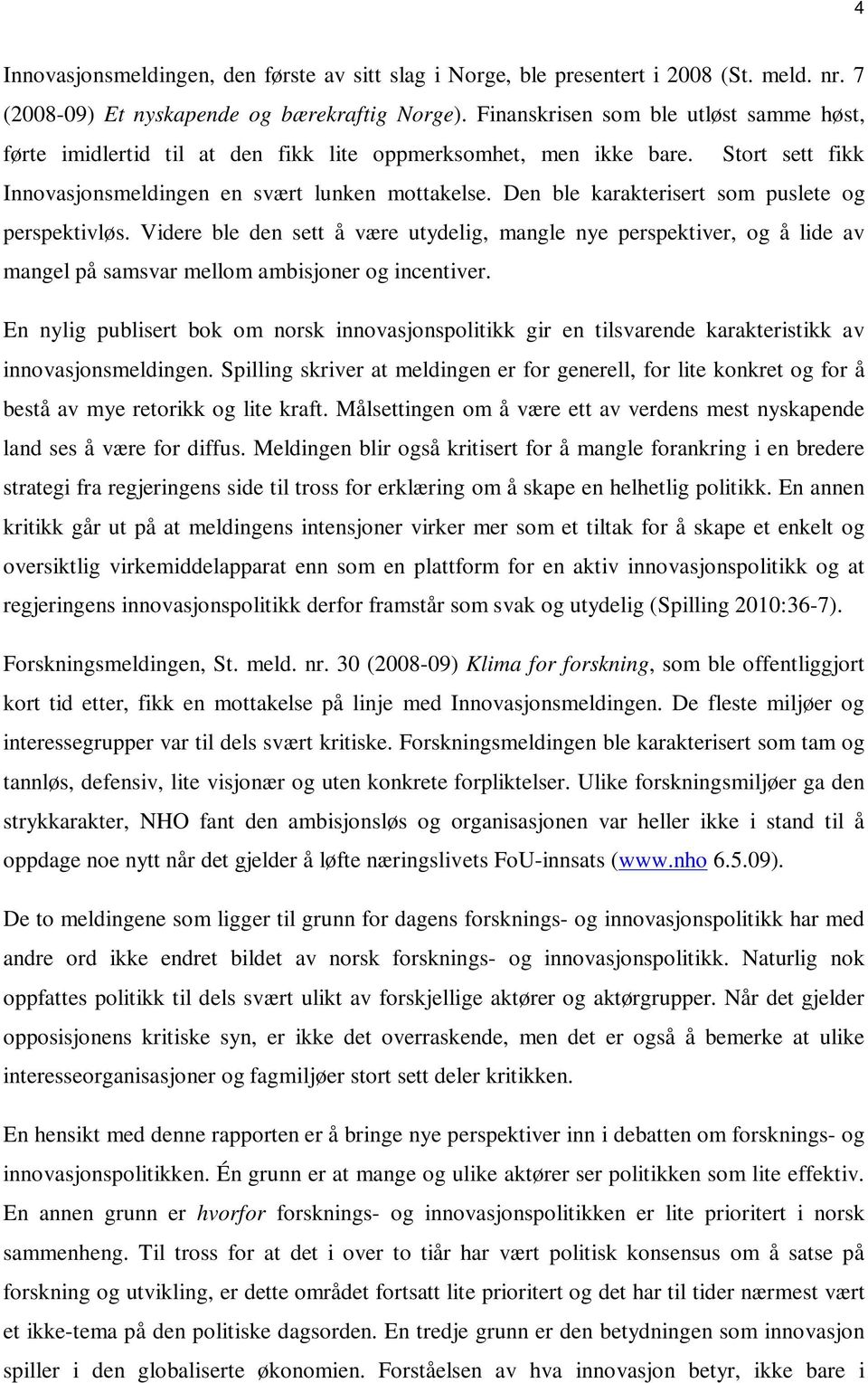 Den ble karakterisert som puslete og perspektivløs. Videre ble den sett å være utydelig, mangle nye perspektiver, og å lide av mangel på samsvar mellom ambisjoner og incentiver.