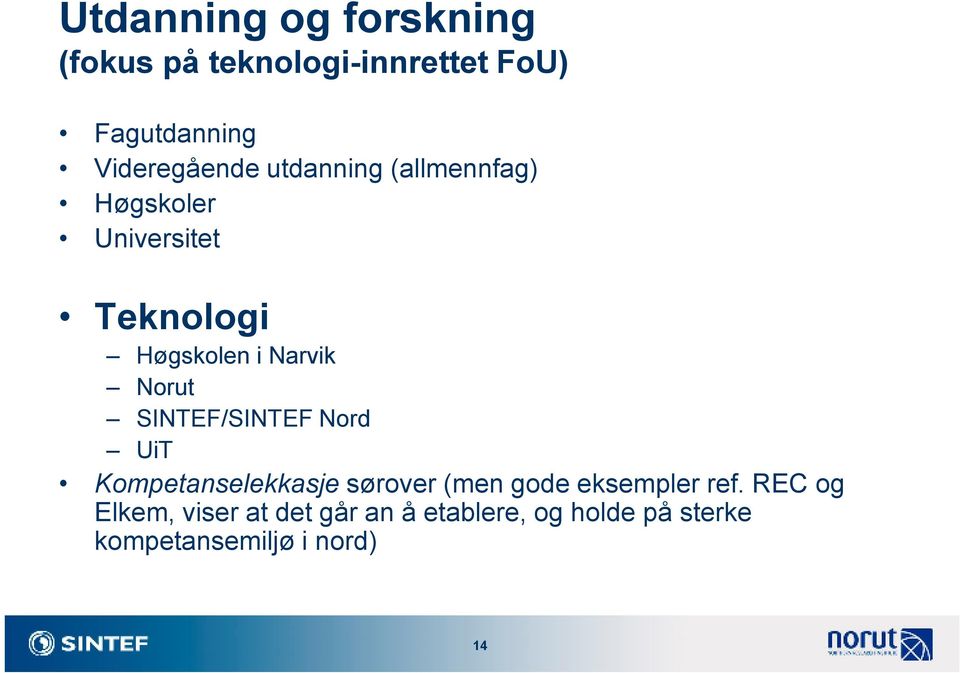 Narvik Norut SINTEF/SINTEF Nord UiT Kompetanselekkasje sørover (men gode eksempler