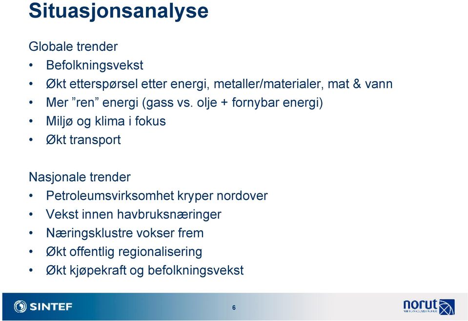 olje + fornybar energi) Miljø og klima i fokus Økt transport Nasjonale trender