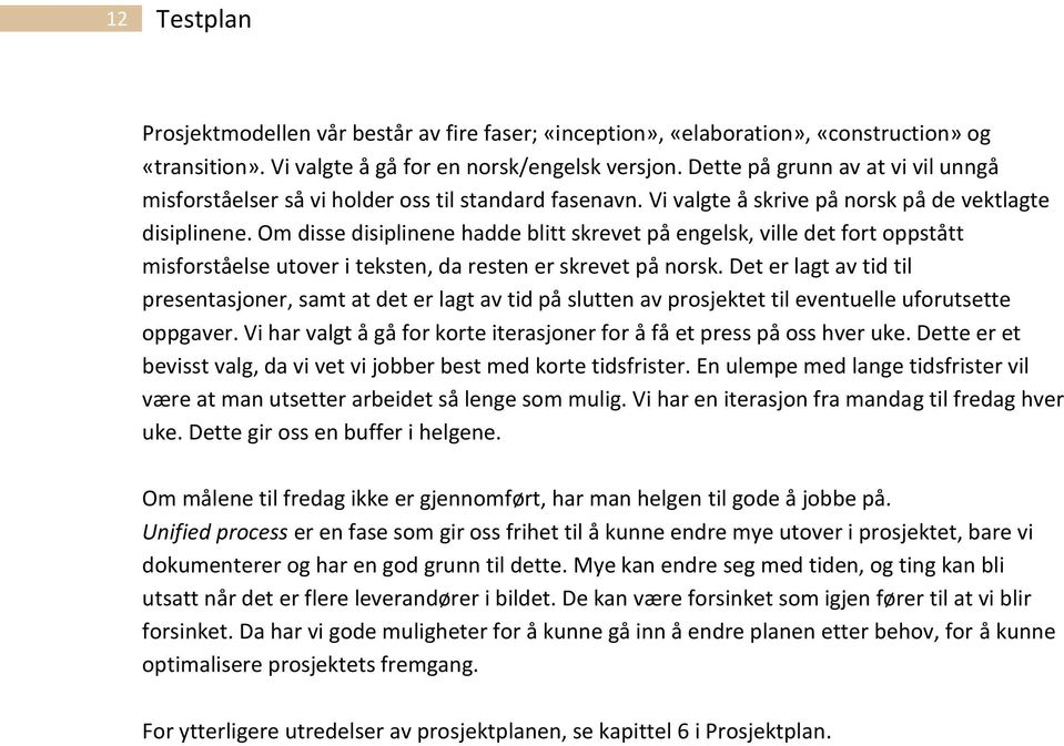 Om disse disiplinene hadde blitt skrevet på engelsk, ville det fort oppstått misforståelse utover i teksten, da resten er skrevet på norsk.