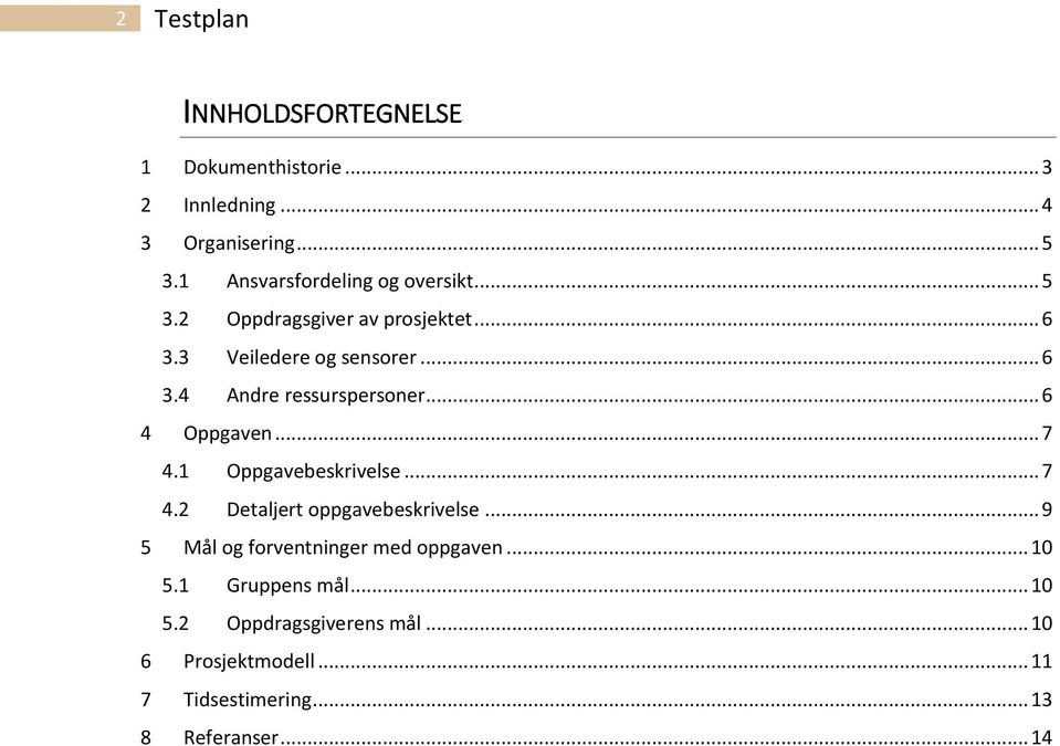 .. 6 4 Oppgaven... 7 4.1 Oppgavebeskrivelse... 7 4.2 Detaljert oppgavebeskrivelse.