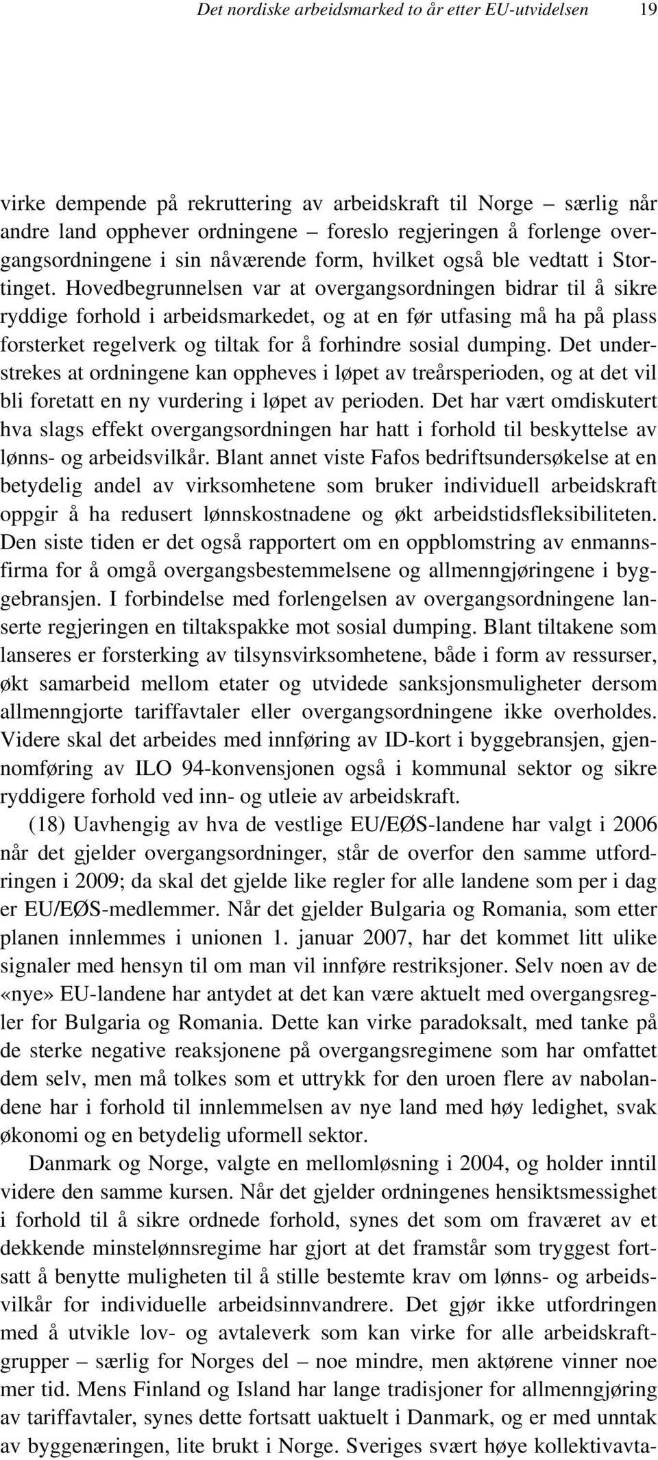 Hovedbegrunnelsen var at overgangsordningen bidrar til å sikre ryddige forhold i arbeidsmarkedet, og at en før utfasing må ha på plass forsterket regelverk og tiltak for å forhindre sosial dumping.