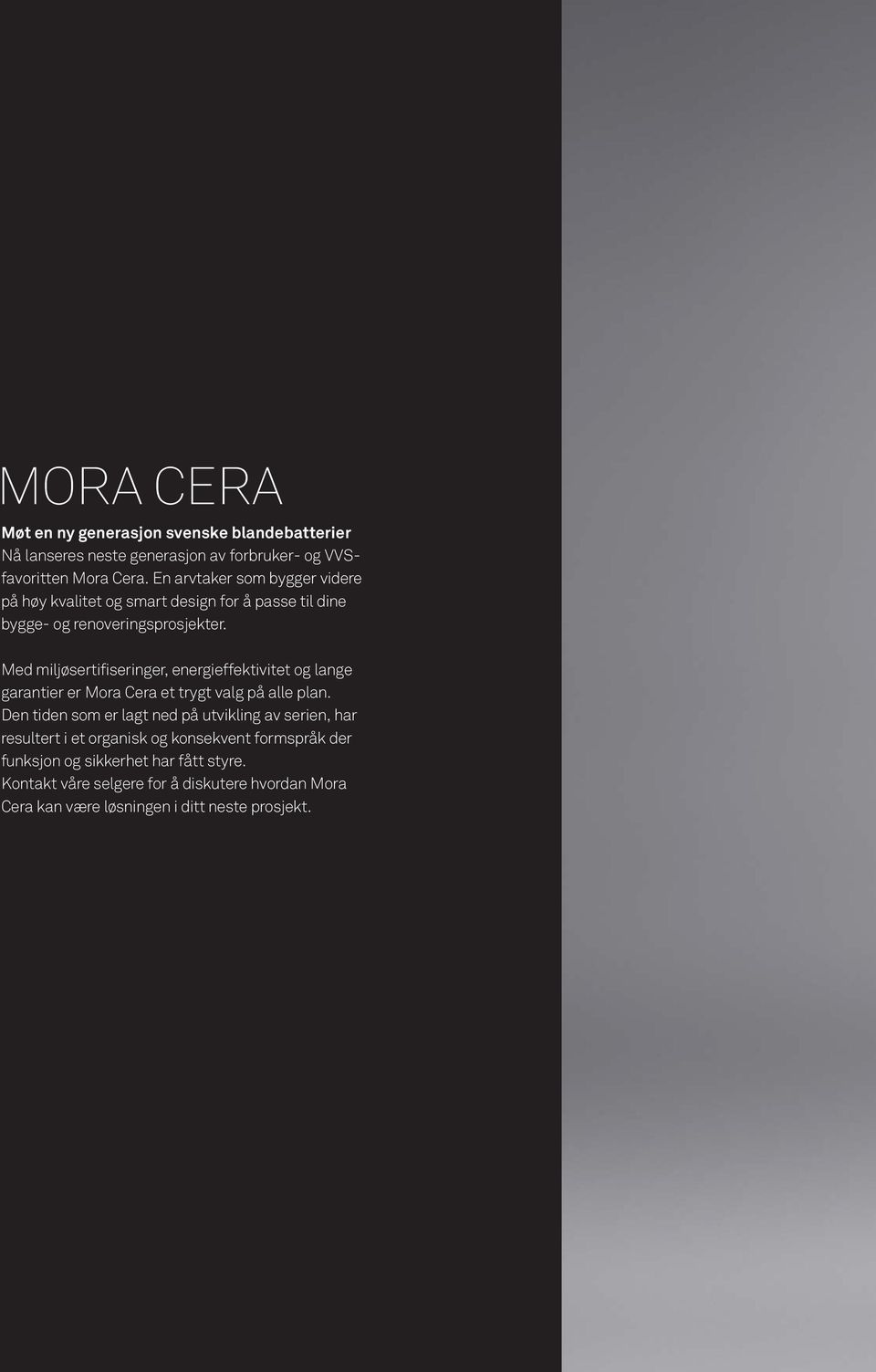Med miljøsertifiseringer, energieffektivitet og lange garantier er Mora Cera et trygt valg på alle plan.