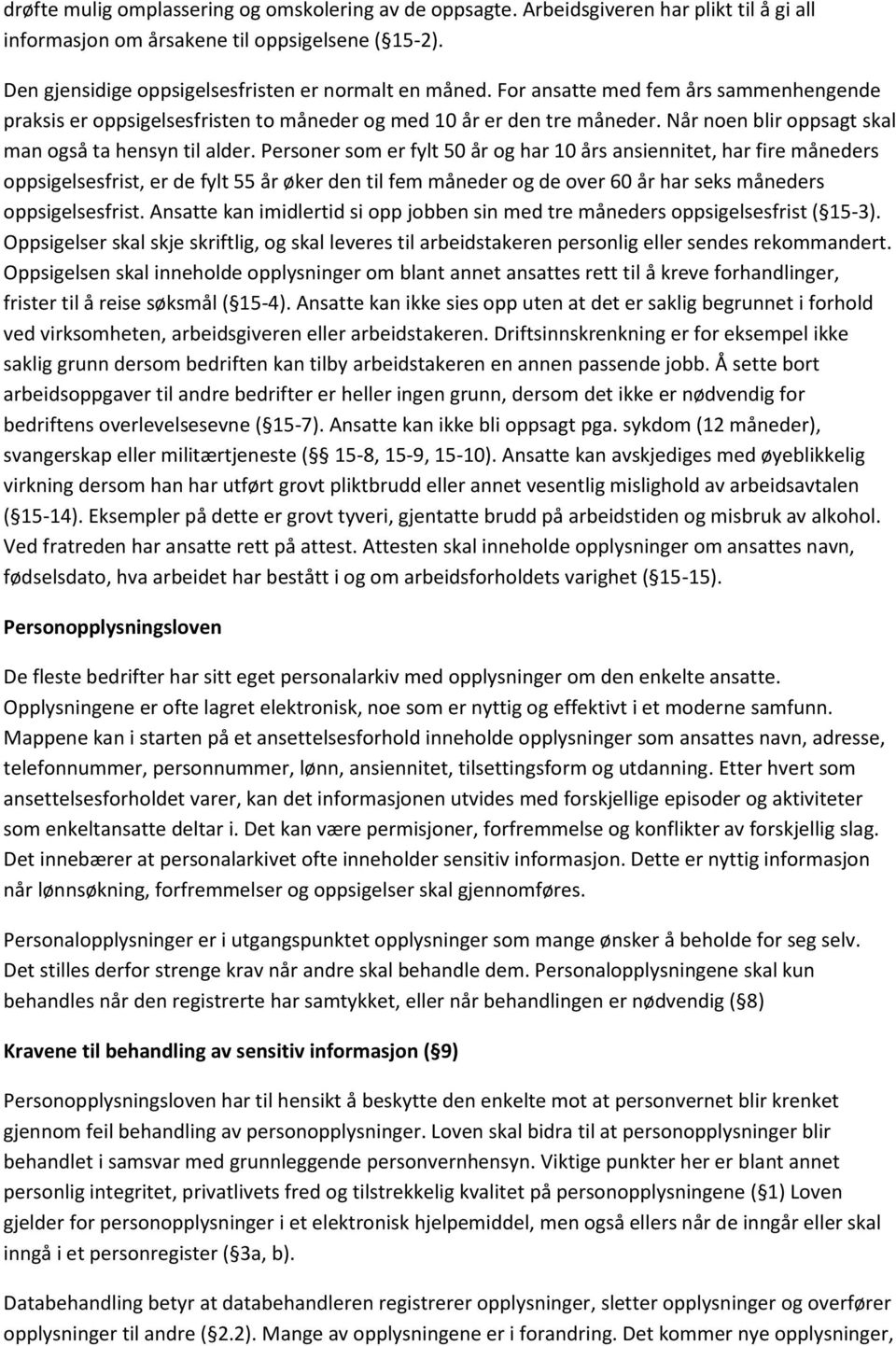 Personer som er fylt 50 år og har 10 års ansiennitet, har fire måneders oppsigelsesfrist, er de fylt 55 år øker den til fem måneder og de over 60 år har seks måneders oppsigelsesfrist.