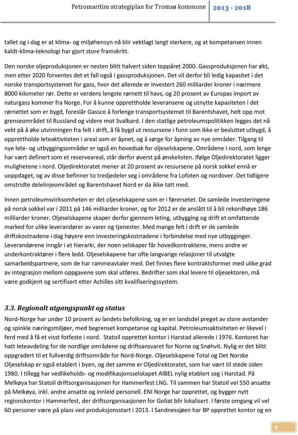 Det vil derfor bli ledig kapasitet i det norske transportsystemet for gass, hvor det allerede er investert 260 milliarder kroner i nærmere 8000 kilometer rør.