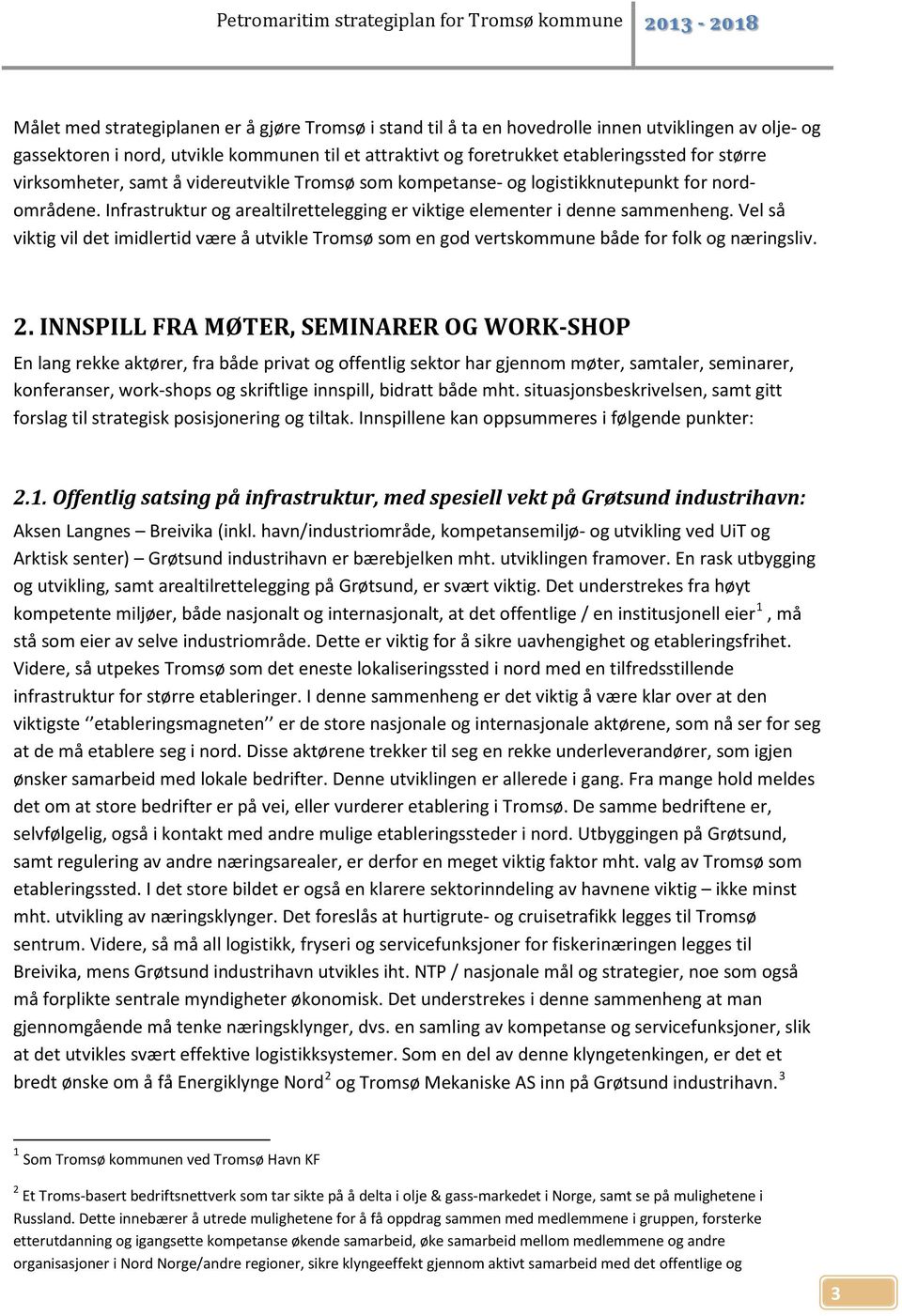 Vel så viktig vil det imidlertid være å utvikle Tromsø som en god vertskommune både for folk og næringsliv. 2.