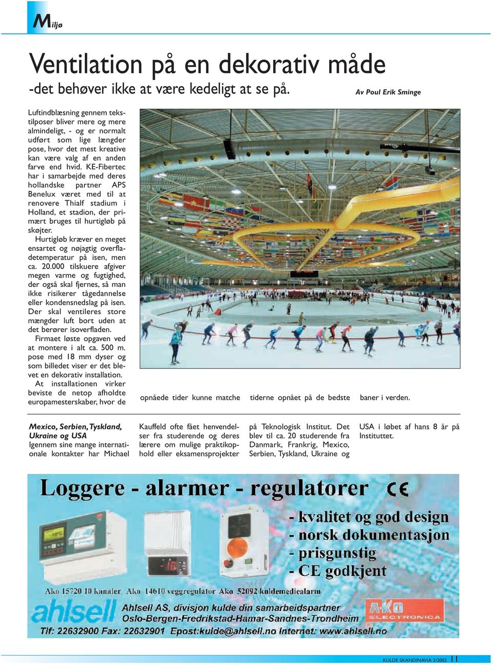 KE-Fibertec har i samarbejde med deres hollandske partner APS Benelux været med til at renovere Thialf stadium i Holland, et stadion, der primært bruges til hurtigløb på skøjter.