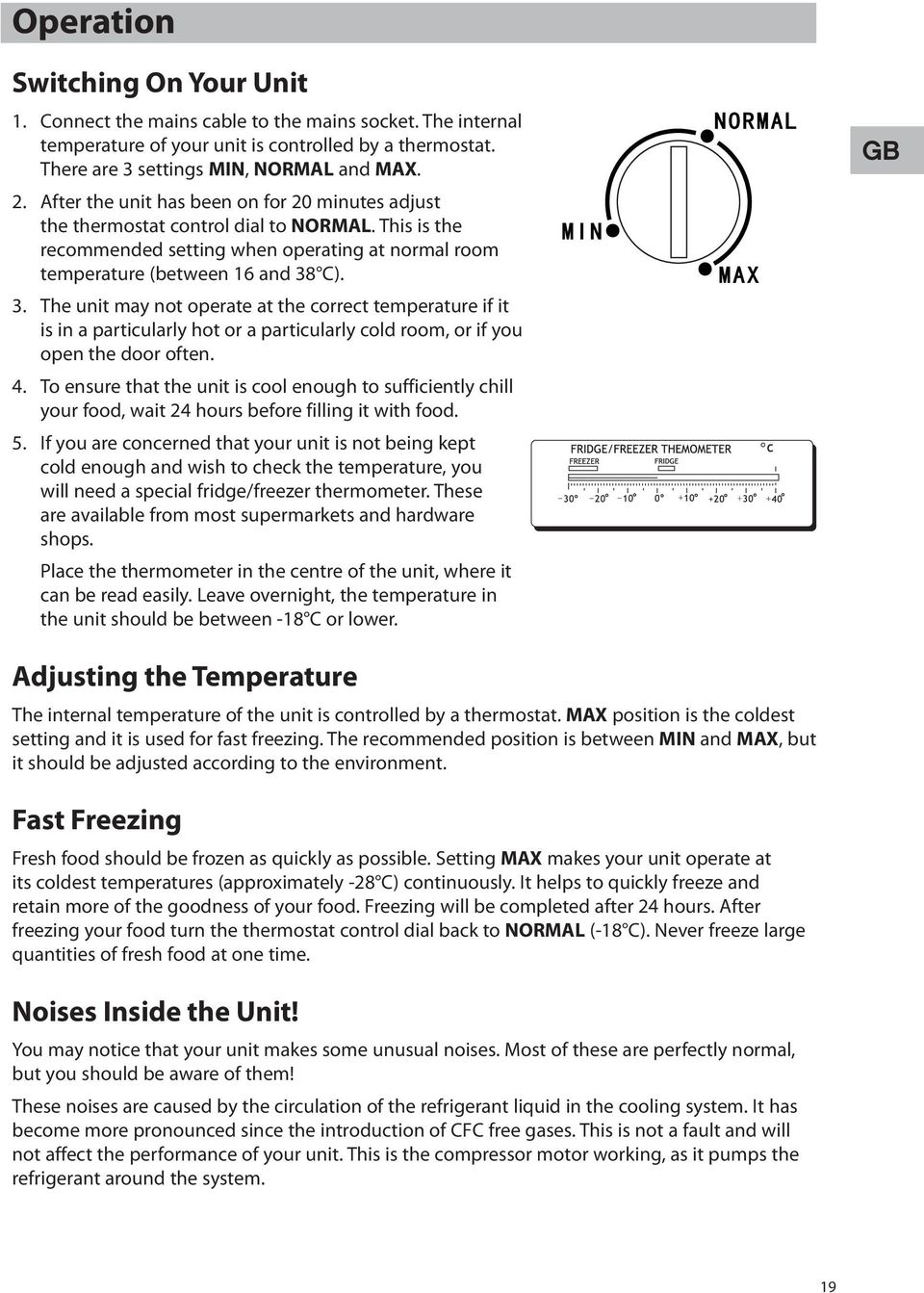 C). 3. The unit may not operate at the correct temperature if it is in a particularly hot or a particularly cold room, or if you open the door often. 4.