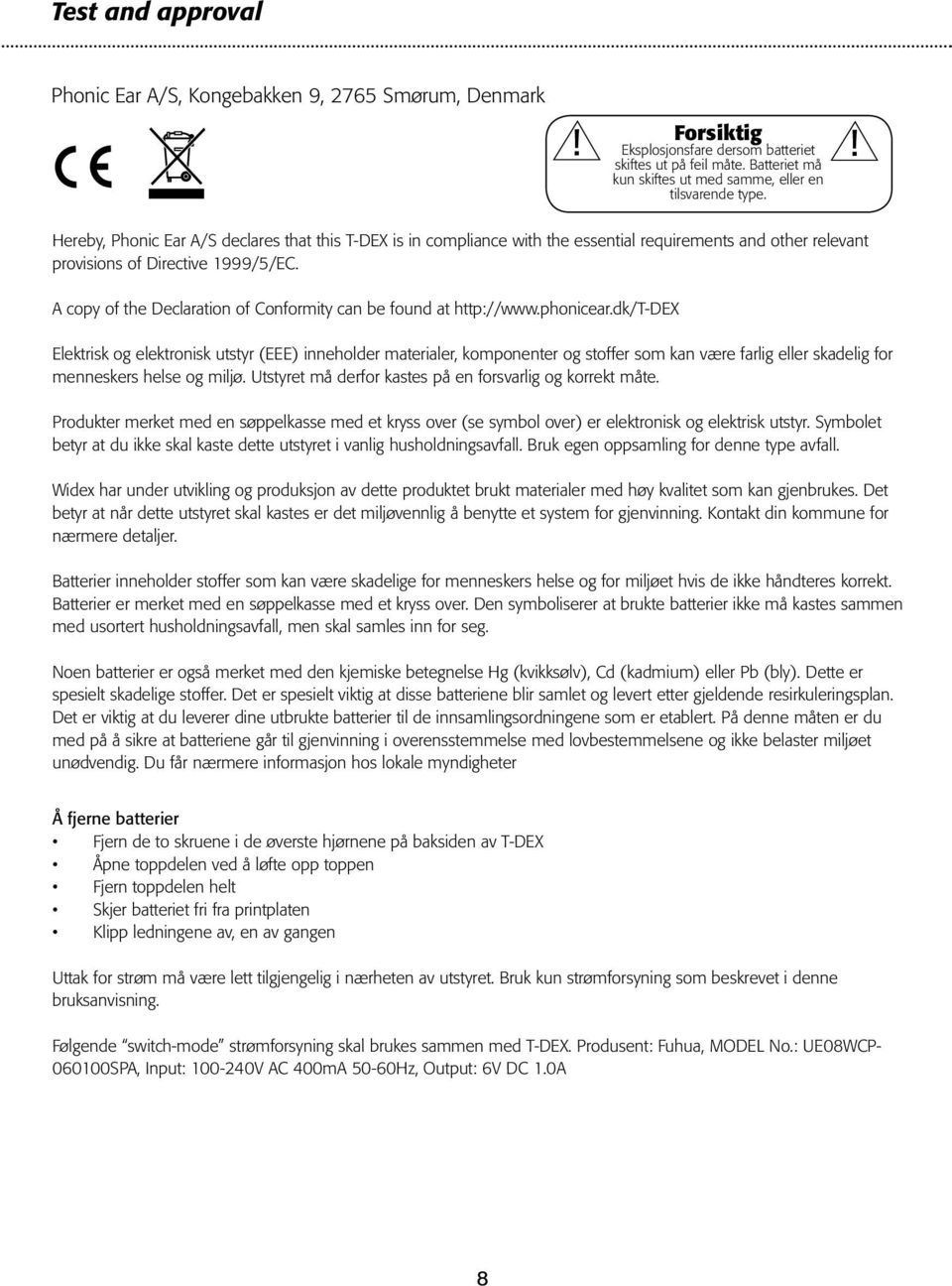 Hereby, Phonic Ear A/S declares that this T-DEX is in compliance with the essential requirements and other relevant provisions of Directive 1999/5/EC.