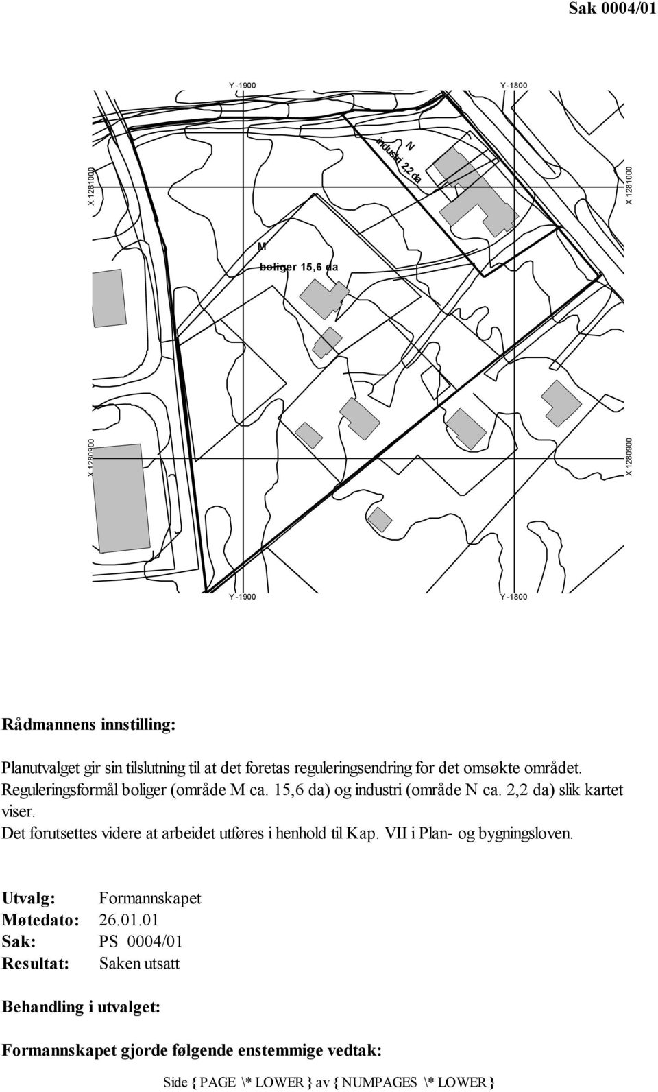 15,6 da) og industri (område N ca. 2,2 da) slik kartet viser. Det forutsettes videre at arbeidet utføres i henhold til Kap.