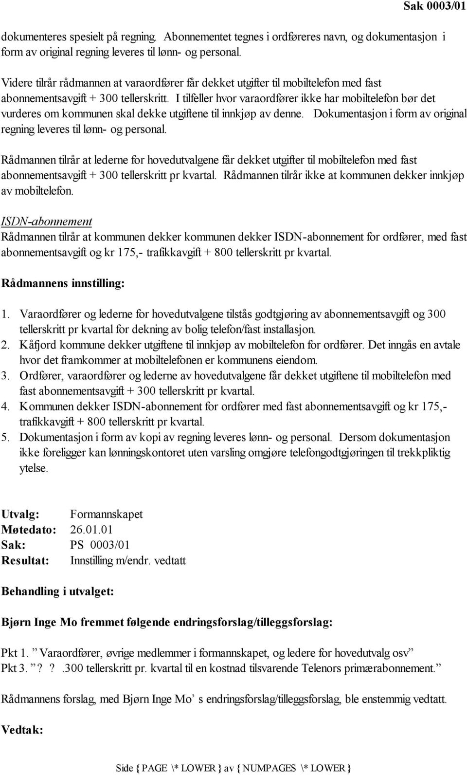 I tilfeller hvor varaordfører ikke har mobiltelefon bør det vurderes om kommunen skal dekke utgiftene til innkjøp av denne. Dokumentasjon i form av original regning leveres til lønn- og personal.