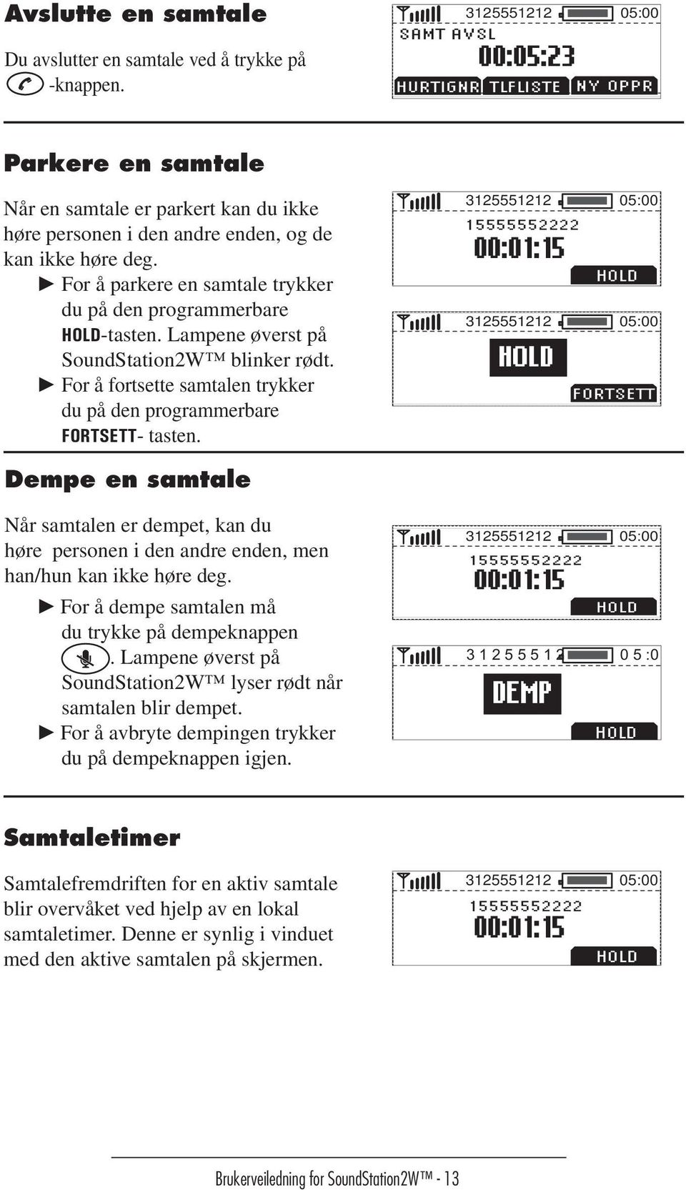 For å parkere en samtale trykker du på den programmerbare HOLD-tasten. Lampene Œverst på SoundStation2W blinker rœdt. For å fortsette samtalen trykker du på den programmerbare FORTSETT- tasten.